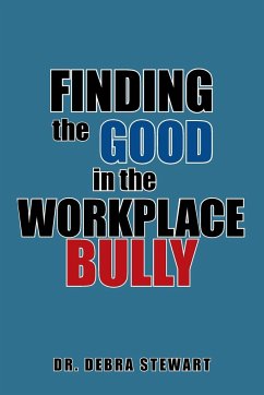 Finding the Good in the Workplace Bully - Stewart, Debra