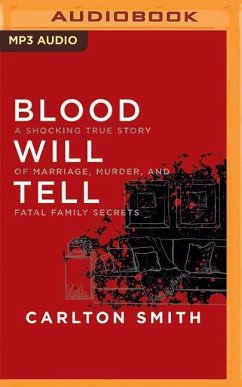 Blood Will Tell: A Shocking True Story of Marriage, Murder, and Fatal Family Secrets - Smith, Carlton