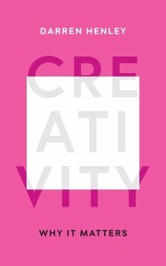 Creativity: Why It Matters - Henley, Darren