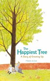 The Happiest Tree: A Story of Growing Up The Happiest Tree: A Story of Growing Up