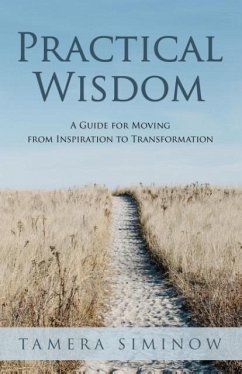 Practical Wisdom: Guide for Moving from Inspiration to Transformation - Siminow, Tamera