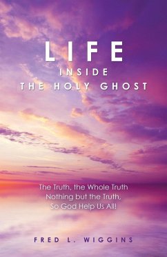 Life inside the Holy Ghost - Wiggins, Fred L.