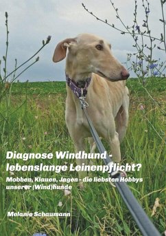 Diagnose Windhund - lebenslange Leinenpflicht? - Schaumann, Melanie