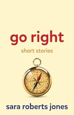 Go Right: Short Stories Volume 1 - Jones, Sara Roberts