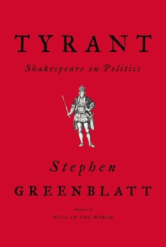 Tyrant: Shakespeare on Politics - Greenblatt, Stephen