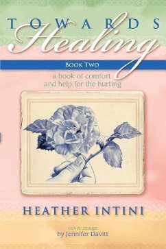 Towards Healing: Book Two: A Book of Comfort and Help for the Hurting - Intini, Heather