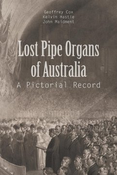 Lost Pipe Organs of Australia - G. Cox; K. Hastie; J. Maidment