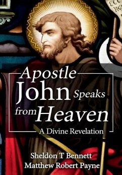 Apostle John Speaks from Heaven - Payne, Matthew Robert; Bennett, Sheldon T