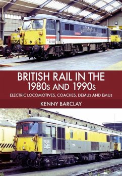 British Rail in the 1980s and 1990s: Electric Locomotives, Coaches, Demu and Emus - Barclay, Kenny