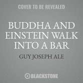 Buddha and Einstein Walk Into a Bar: How New Discoveries about Mind, Body, and Energy Can Help Increase Your Longevity