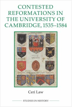 Contested Reformations in the University of Cambridge, 1535-1584 - Law, Ceri