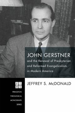 John Gerstner and the Renewal of Presbyterian and Reformed Evangelicalism in Modern America - McDonald, Jeff