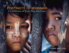 Portraits of Myanmar: A Celebration of Work, Play and Prayer Volume 1 - MacLean, Joanna