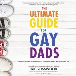 The Ultimate Guide for Gay Dads: Everything You Need to Know about Lgbtq Parenting But Are (Mostly) Afraid to Ask - Rosswood, Eric