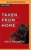 Taken from Home: A Father, a Dark Secret, and a Brutal Murder