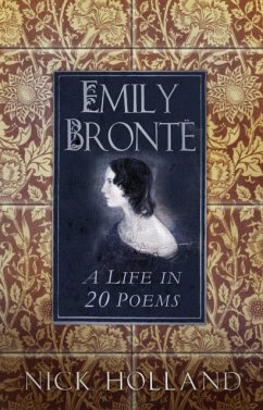 Emily Bronte: A Life in 20 Poems - Holland, Nick