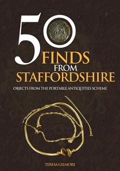 50 Finds from Staffordshire: Objects from the Portable Antiquities Scheme - Gilmore, Teresa