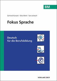 Fokus Sprache BM - Deutsch für Berufsmatura und Weiterbildung - Konzett, Gerhard; Merki, Otto; Janesch, Sara
