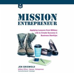 Mission Entrepreneur: Applying Lessons from Military Life to Create Success in Business Start-Ups - Griswold, Jen