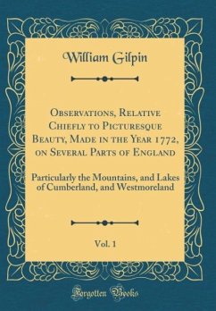 Observations, Relative Chiefly to Picturesque Beauty, Made in the Year 1772, on Several Parts of England, Vol. 1 - Gilpin, William