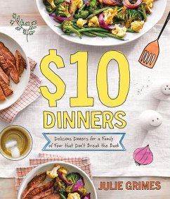 $10 Dinners: Delicious Meals for a Family of 4 That Don't Break the Bank - Grimes, Julie