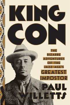 King Con: The Bizarre Adventures of the Jazz Age's Greatest Impostor - Willetts, Paul