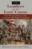 Leaders of the Lost Cause: New Perspectives on the Confederate High Command