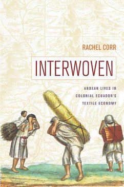 Interwoven: Andean Lives in Colonial Ecuador's Textile Economy - Corr, Rachel