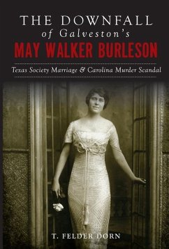 The Downfall of Galveston's May Walker Burleson - Dorn, T Felder