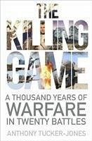 The Killing Game: A Thousand Years of Warfare in Twenty Battles - Tucker-Jones, Anthony