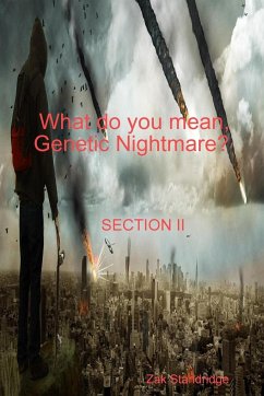 What do you mean, Genetic Nightmare? SECTION II - Standridge, Zak
