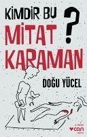 Kimdir Bu Mitat Karaman - Yücel, Dogu