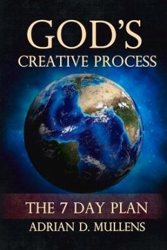 God's Creative Process: The 7 Day Plan Volume 1 - Mullens, Adrian D.
