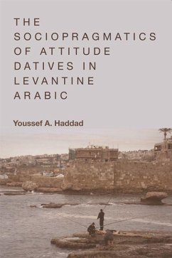 The Sociopragmatics of Attitude Datives in Levantine Arabic - Haddad, Youssef A