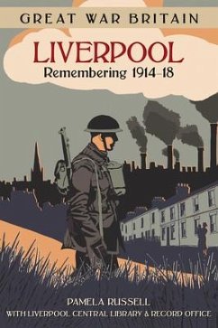 Great War Britain Liverpool: Remembering 1914-18 - Russell, Pamela