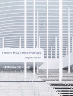 Beautiful Moves: Designing Stadia - Flowers, Benjamin