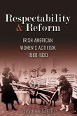 Respectability and Reform: Irish American Women's Activism, 1880-1920