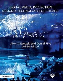 Digital Media, Projection Design, and Technology for Theatre - Oliszewski, Alex; Fine, Daniel; Roth, Daniel