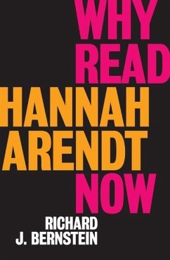 Why Read Hannah Arendt Now? - Bernstein, Richard J.