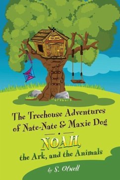 Noah, the Ark, and the Animals: The Treehouse Adventures of Nate-Nate & Maxie Dog - Otwell, S.
