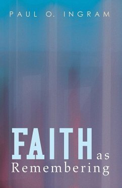 Faith as Remembering - Ingram, Paul O.