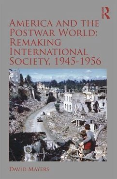 America and the Postwar World: Remaking International Society, 1945-1956 - Mayers, David