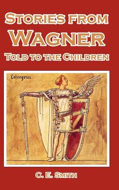 Stories from Wagner Told to the Children - Smith, C. E.
