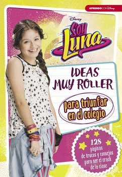 Soy Luna. Ideas muy roller para triunfar en el colegio - Disney, Walt