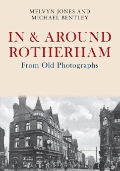 In & Around Rotherham From Old Photographs - Jones, Melvyn; Bentley, Michael