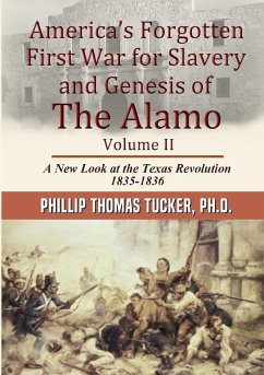 America's Forgotten First War for Slavery and Genesis of The Alamo Volume II - Tucker, Phillip Thomas