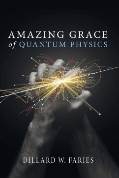 Amazing Grace of Quantum Physics - Faries, Dillard W.