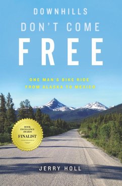 Downhills Don't Come Free: One Man's Bike Ride from Alaska to Mexico (eBook, ePUB) - Holl, Jerry