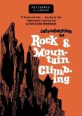 Introduction to Rock and Mountain Climbing: To the Top and Down... the Step-By-Step Fundamentals in Learning How