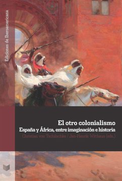 El otro colonialismo : España y África, entre imaginación e historia - Tschilschke Chistian, von; Witthaus Jan Henrik